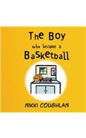 The Boy Who Became A Basketball