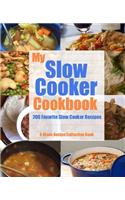 My Slow Cooker Cookbook: 200 Favorite Slow Cooker Recipes