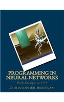 Programming In Neural Networks: With Example in C++