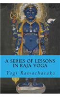 Series of Lessons in Raja Yoga