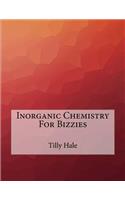 Inorganic Chemistry For Bizzies