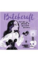 Bitchcraft Wall Calendar 2019: The Art of Being a Wicked Woman: The Art of Being a Wicked Woman