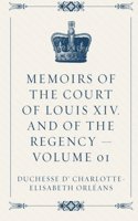 Memoirs of the Court of Louis XIV. and of the Regency - Volume 01