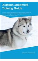Alaskan Malamute Training Guide Alaskan Malamute Training Includes: Alaskan Malamute Tricks, Socializing, Housetraining, Agility, Obedience, Behavioral Training and More