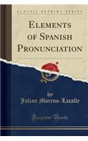 Elements of Spanish Pronunciation (Classic Reprint)
