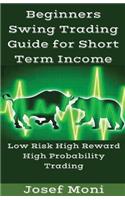 Beginners Swing Trading Guide for Short Term Income: Low Risk High Reward High Probability Trading for Beginners(English)