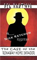 The Case of the Runaway Home Invader: (A Nick Ketchum Mystery)