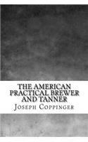 The American Practical Brewer and Tanner