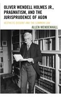 Oliver Wendell Holmes Jr., Pragmatism, and the Jurisprudence of Agon
