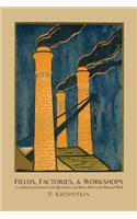 Fields, Factories, and Workshops: Or, Industry Combined with Agriculture and Brain Work with Manual Work(English)