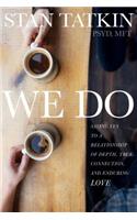 We Do: Saying Yes to a Relationship of Depth, True Connection, and Enduring Love