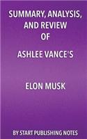 Summary, Analysis, and Review of Ashlee Vance's Elon Musk