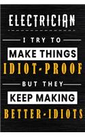 Electrician I Try To Make Things Idiot Proof But They Keep Making Better Idiots: Lined Notebook.Journal Diary Calendar Planner Sketchbook Funny Gift Idea for Birthday, 110 lined Pages, Size 6 x 9, Matte Finish