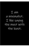 I am a minimalist. I like saying the most with the least.: Journal or Notebook (6x9 inches) with 120 doted pages.