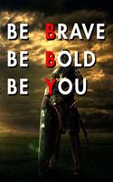 Be Brave Be Bold Be You