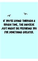 If you're going through a rough time, the Universe just might be preparing you for something greater. Journal: A minimalistic Lined Journal / Notebook /Journal /planner/ dairy/ calligraphy Book / lettering book/Gratitude journal/ journal with 120 Pages, 6