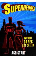 Superheroes Without Capes Are Called ASSISTANT