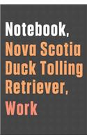Notebook, Nova Scotia Duck Tolling Retriever, Work: For Nova Scotia Duck Tolling Retriever Dog Fans