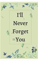 I Will Never Forget You Notebook Journal