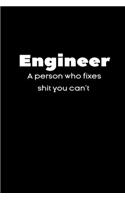 Engineer A person who fixes shit you can't notebook gifts