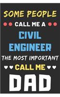 Some People Call Me A Civil Engineer The Most Important Call Me Dad: lined notebook, Funny Civil Engineer gift