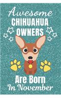 Awesome Chihuahua Owners Are Born In November: Chihuahua dog gifts. This Chihuahua Notebook / Chihuahua Journal is 6x9in with 110+ lined ruled pages. It makes a perfect Birthday & Christmas gift.
