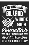 Ein Tag Ohne Billard Würde Mich Vermutlich Nicht Umringen Aber Warum Das Risiko Eingehen?