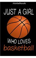 Just A Girl Who Loves Basketball: basketball journal, basketball notebook, Ruled, Writing, for basketball lovers, basketball gifts, Funny basketball Notebook, Players Coaches Lovers,