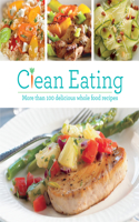 Clean Eating: More Than 100 Delicious Whole Food Recipes