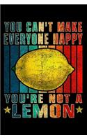 You Can't Make Everyone Happy You're Not A Lemon