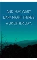 Inspirational Quote Notebook - 'And For Every Dark Night There's A Brighter Day.' - Inspirational Journal to Write in: Medium College-Ruled Journey Diary, 110 page, Lined, 6x9 (15.2 x 22.9 cm)