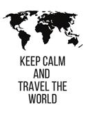 Keep Calm and Travel The World: Blank Lined Traveler Composition Notebook, Journal & Planner - Motivational Inspirational Positive Quotes Funny Gifts