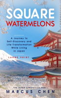 Square Watermelons: A Journey to Self-Discovery and Life-Transformation While Living in Japan(1 The Japan Chronicles Part I)