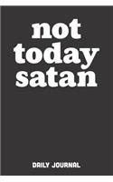 Not Today Satan Daily Journal: Gift For Christian Men, Women, or Teens to use for Prayer Journal or Daily Motivational Quote or Devotional Blank Lined Notebook. (6"x9" - 100 Pages