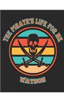 The Pirate's Life For ME Watson: 8.5x11, College Rule,110 page Funny Pirate Vintage Skull Crossbone Sword journal composition book (Notebook School Office Supplies) for Boys Named W