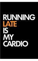 Running Late Is My Cardio