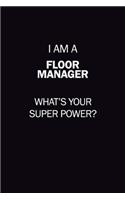 I Am A Floor Manager, What's Your Super Power?: 6X9 120 pages Career Notebook Unlined Writing Journal