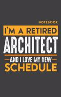 Notebook ARCHITECT: I'm a retired ARCHITECT and I love my new Schedule - 120 LINED Pages - 6" x 9" - Retirement Journal