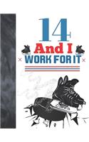 14 And I Work For It
