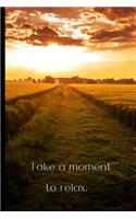 Take a moment to relax.: Gratitude Journal-note your favourite quotes, amazing things that have happened to you that day.Reflect on the days gone by and look forward to the 