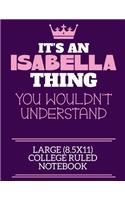 It's An Isabella Thing You Wouldn't Understand Large (8.5x11) College Ruled Notebook