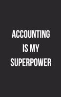 Accounting Is My Superpower: Blank Lined Journal For Accountants CPA Accountancy Notebook Accounting Coworker Gag Gift