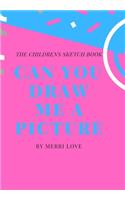 Can You Draw Me a Picture?: The Childrens Sketch Book