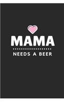 Mama Needs a Beer: Lined Journal Notebook With Quote Cover, 6x9, Soft Cover, Matte Finish, Journal for Women To Write In, 120 Page