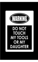 Don't Touch My Tools Or My Daughter: Food Journal - Track Your Meals - Eat Clean And Fit - Breakfast Lunch Diner Snacks - Time Items Serving Cals Sugar Protein Fiber Carbs Fat - 110 Pag