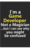 I'm a Game Developer Not A Magician But I Can See Why You Might Be Confused: Funny Videogames Gamer Indie Designer Job Career Notebook Journal Lined Wide Ruled Paper Stylish Diary Planner 6x9 Inches 120 Pages Gift