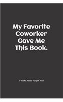 Funny Farewell Journal Goodbye Gifts For Coworkers - My Favorite Coworker Gave Me This Book