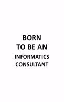 Born To Be An Informatics Consultant