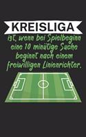 Kreisliga ist wenn bei Spielbeginn eine 10 minütige Suche beginnt nach einem freiwilligen Linienrichter: Fußball Notizbuch für Kreisliga-Spieler und Fans mit Spruch. 120 Seiten Liniert. Perfektes Geschenk.