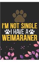 I'm Not Single I Have a Weimaraner